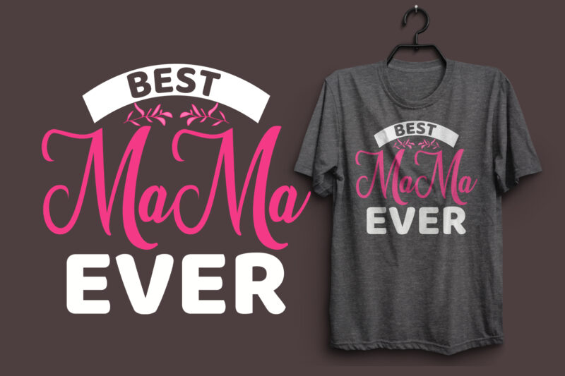 Best mama ever mom t shirt design, Mother’s day t shirt design quotes