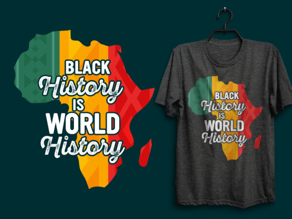 Black history is world history t shirt, black history t shirt design, black quotes, black history typography quotes, black lives matter quotes, black design, black typography design,