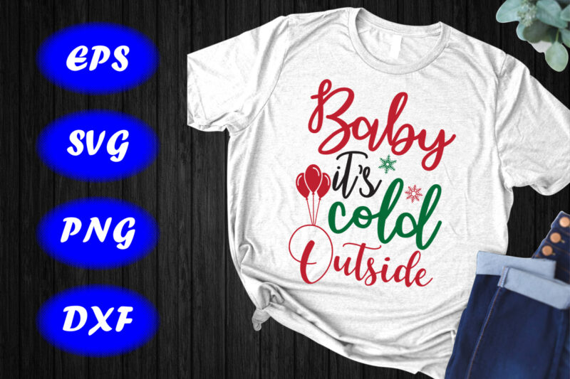 Baby it’s cold outside Shirt Christmas shirt Christmas baby shirt print template
