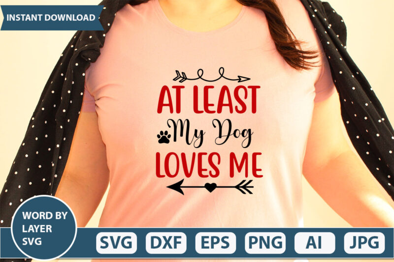 at least my dog loves me SVG Vector for t-shirt