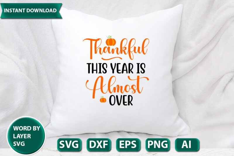 thankful this year is almost over SVG Vector for t-shirt
