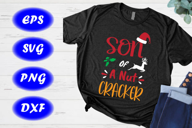 Son Of A Nut Cracker shirt, Santa hat shirt deer shirt Christmas shirt template