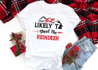 Christmas Reindeer Gift, Most Likely To Shoot The Reindeer Diy Crafts Svg Files For Cricut, Silhouette Sublimation Files