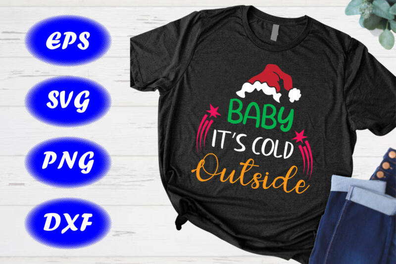 Baby it’s cold outside Christmas hat shirt Christmas magic shirt template