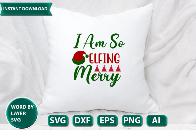 I Am So Elfing Merry SVG Vector for t-shirt