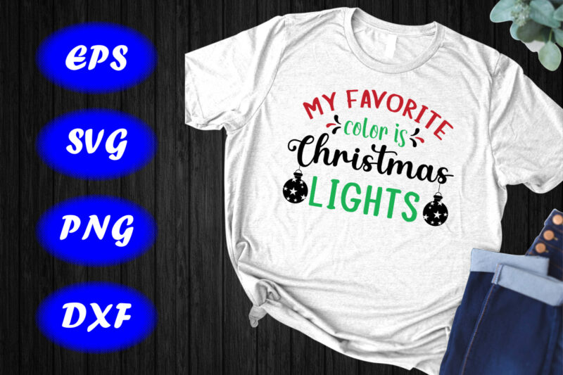 My favorite color is Christmas lights t-shirt Christmas shirt Christmas t-shirt template
