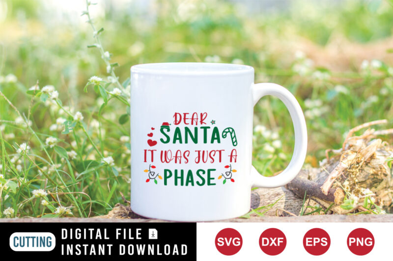 Dear Santa it was just a phase t-shirt Christmas shirt print template