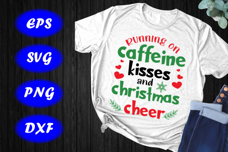 Running on caffeine kisses and Christmas cheer t-shirt Christmas heart shirt Christmas shirt template