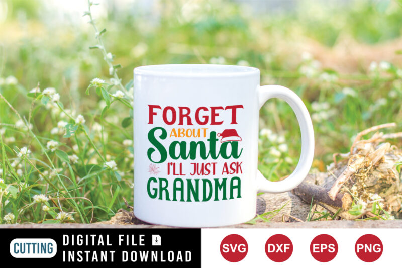 Forget about Santa I’ll just ask grandma t-shirt, Christmas shirt print template