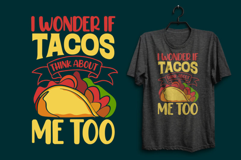 I wonder if tacos think about me too shirt, Tacos t shirt design with graphics