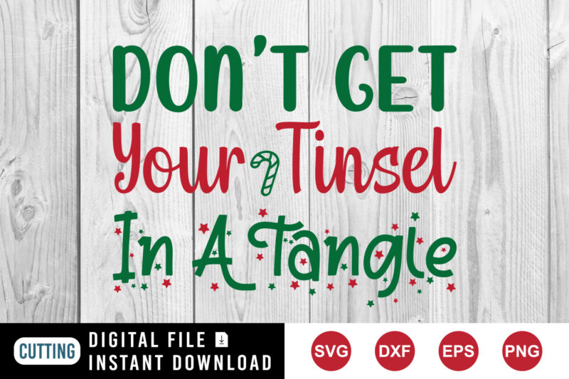 Don’t get your tinsel in a tangle sweatshirt, tinsel shirt, Christmas sweatshirt print template