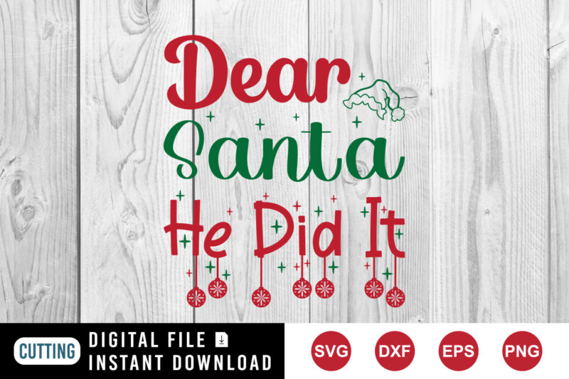 Dear Santa he did it sweatshirt, Santa hat shirt, dear Santa shirt, holiday shirt, Christmas shirt print template