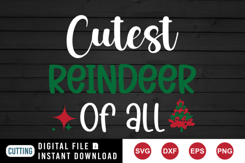 Cutest reindeer of all SVG, Christmas tree SVG, cutest SVG, Christmas SVG