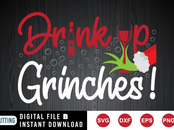 Christmas grinches drink up svg, drink svg, grinches svg t shirt vector file