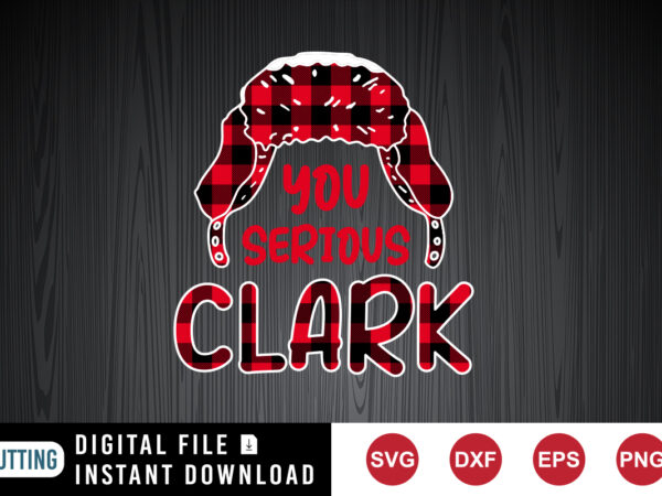 You serious clark, print plaid hat, christmas svg, xmas svg, christmas gift, trapper hat, plaid trapper hat, plaid hat, clark svg, plaid pattern svg, christmas holiday t shirt design template