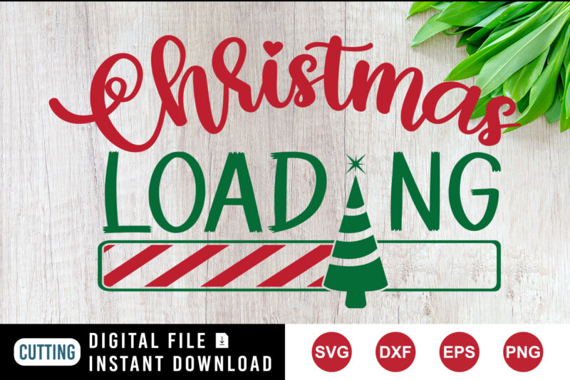 Christmas Loading t-shirt, Christmas loading tree, Christmas shirt print template