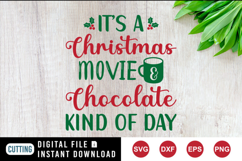 It’s a Christmas movie and chocolate kind of day shirt, Christmas movie shirt print template