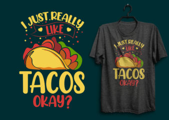 I just really like tacos okay t shirt, Tacos t shirt