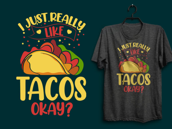 I just really like tacos okay t shirt, tacos t shirt