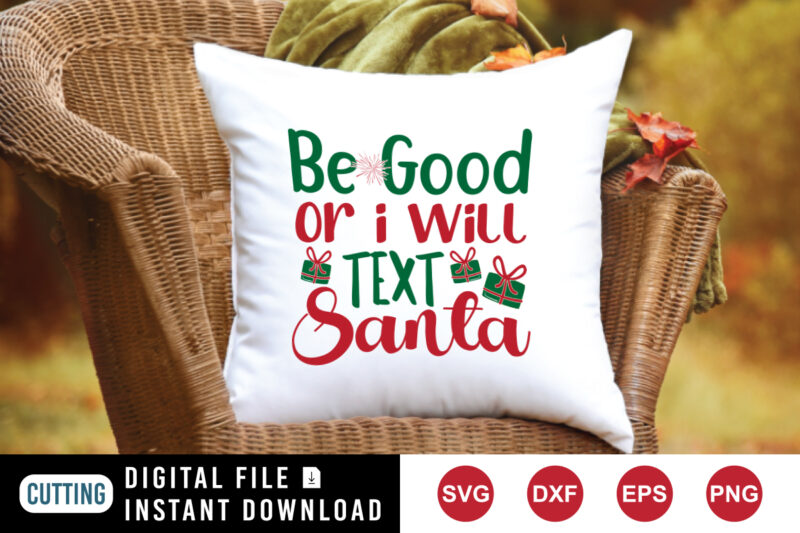 Be good or I will text Santa shirt, Christmas shirt print template