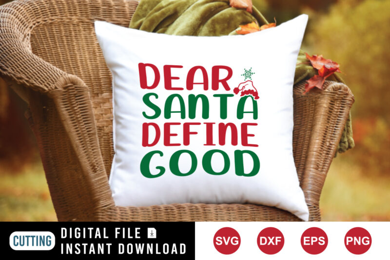 Dear Santa Define Good Shirt, Dear Santa shirt, Santa hat shirt, Christmas shirt print template