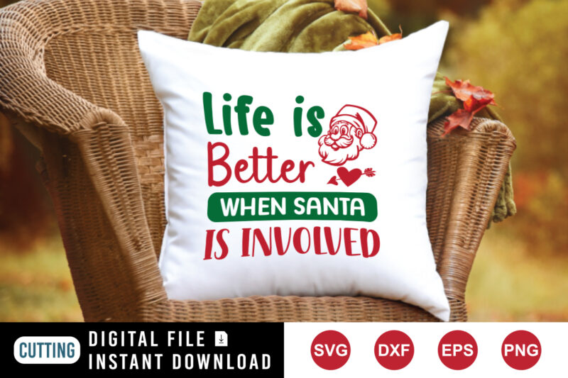 Life is better when Santa is involved Sweatshirt, Santa shirt print template