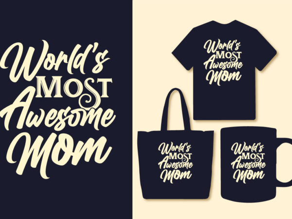 World’s most awesome mom, mommy t shirt, mother’s day t shirt design. mamma t shirt design World’s most awesome mom, mommy t shirt, mother’s day t shirt design. mamma t shirt design