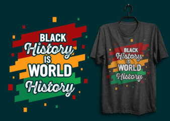 Black history is world history, Black history svg tshirt, Black history t shirt design, Black quotes, Black history typography quotes, Black lives matter quotes, Black design, Black typography design,