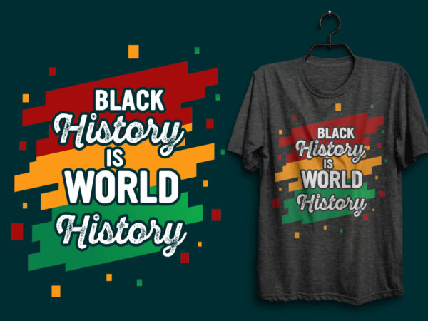 Black history is world history, black history svg tshirt, black history t shirt design, black quotes, black history typography quotes, black lives matter quotes, black design, black typography design,