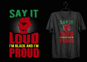 Say it loud i’m black and i’m proud, Black history t shirt, Black lives matter t shirt, Black history eps t shirt, Black histoy pdf tshirt, Black history png t