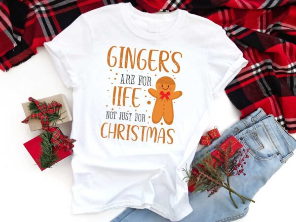 Christmas gift, gingers are for life not just for christmas shirt design