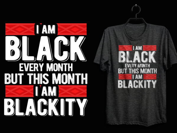 I am black every month but this month i am blackity, black history t shirt, black lives matter t shirt, black history eps t shirt, black histoy pdf tshirt, black