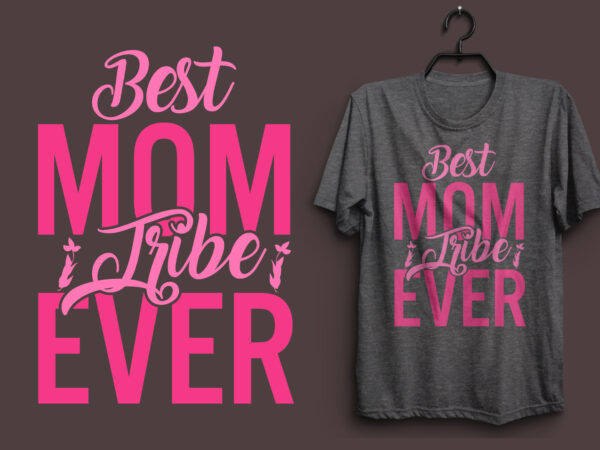 Best mom tribe ever typography colorful t shirt desgin, mom quotes t shirt, mommy typography design, mom eps t shirt. mom svg t shirt, mom pdf t shirt, mom png
