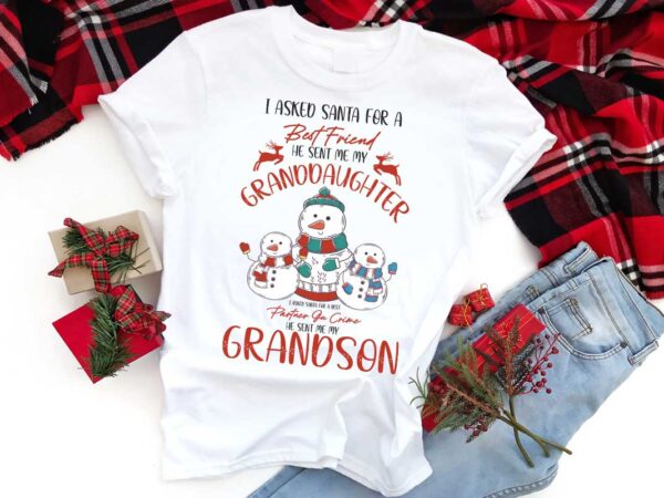 Christmas gift, i asked santa for a best friend he sent me my granddaughter shirt design