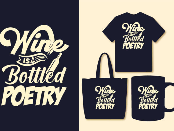 Wine is bottled poetry wine t shirt design, wine t shirt design graphics