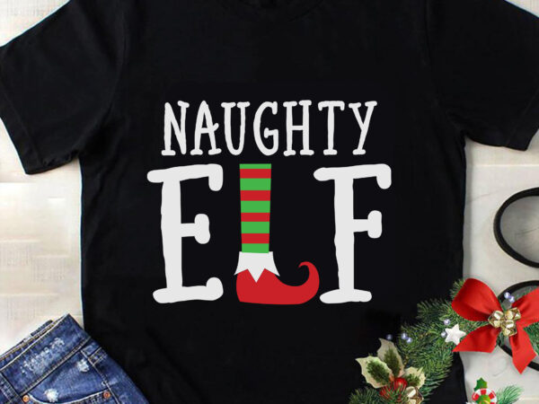 Naughty elf svg, christmas svg, tree christmas svg, tree svg, santa svg, snow svg, merry christmas svg, hat santa svg, light christmas svg T shirt vector artwork