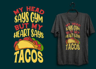 My head says gym buy my heart says tacos typography tacos t shirt design with tacos graphics illustration