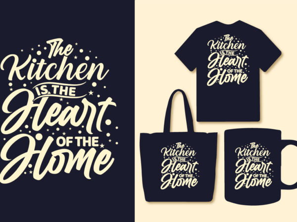 The kitchen is the heart of the home typography svg t shirt design