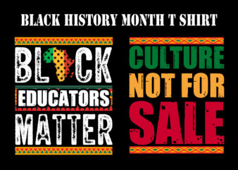 Black educators matter t shirt, Culture not for sale typography black history month t shirt design bundle