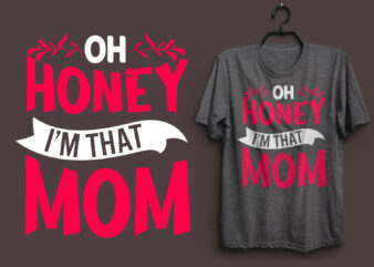 Oh honey i’m that mom typography colorful t shirt desgin, Mom quotes t shirt, Mommy typography design, Mom eps t shirt. Mom svg t shirt, Mom pdf t shirt, Mom