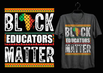 Black educators matter t shirt design, Black history month t shirt design