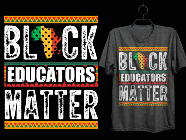 Black educators matter t shirt design, black history month t shirt design