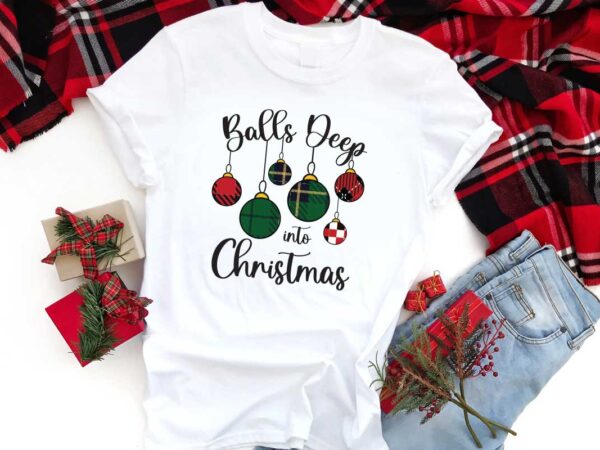 Balls deep into christmas gift diy crafts svg files for cricut, silhouette sublimation files t shirt template Balls deep into christmas gift diy crafts svg files for cricut, silhouette sublimation files t shirt template