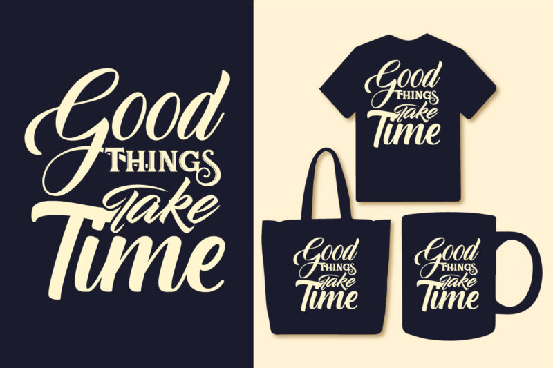 Good things take typography motivational quotes design