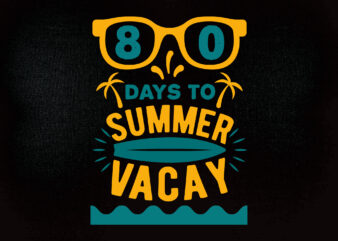 80 days to summer vacay SVG editable vector t-shirt design printable files