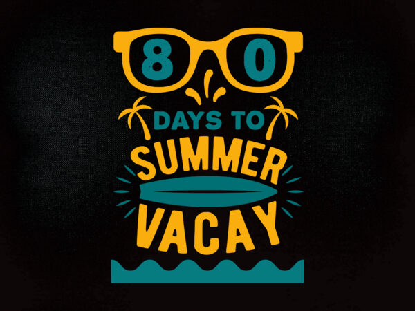 80 days to summer vacay svg editable vector t-shirt design printable files