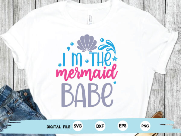I’m the mermaid babe t shirt design for sale