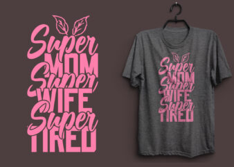 Super mom super wife super tired typography colorful t shirt desgin, Mom quotes t shirt, Mommy typography design, Mom eps t shirt. Mom svg t shirt, Mom pdf t shirt,