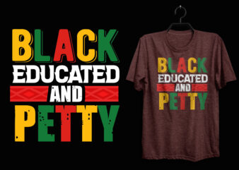 Black educated and petty t shirt, Black history t shirt, Black lives matter t shirt, Black history eps t shirt, Black histoy pdf tshirt, Black history png t shirt, Black