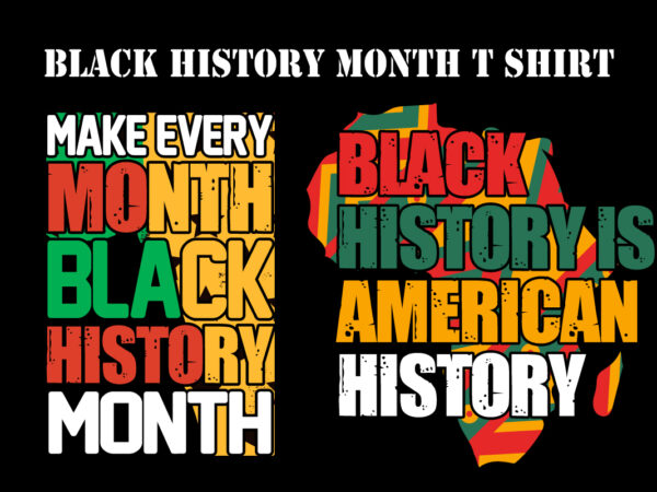 Black history is american history, make every month black history month typography black history month t shirt design bundle